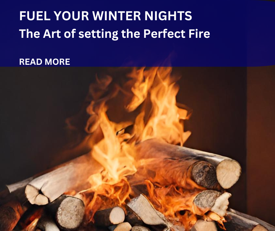 Fuel Your Winter Nights: The Art of setting the Perfect Fire